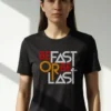 Be Fast or Be Last Unisex T-Shirt | 100% Premium Cotton