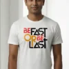 Be Fast or Be Last Unisex T-Shirt | 100% Premium Cotton