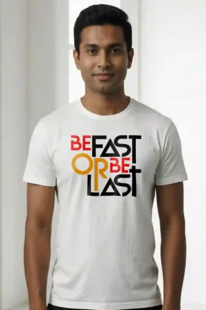 Be Fast or Be Last Unisex T-Shirt | 100% Premium Cotton