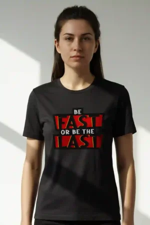 Be Fast or Last Unisex T-Shirt | 180 GSM Premium Cotton Tee