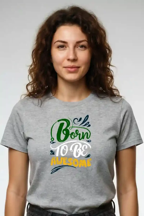 027-BTA_Jane Grey Template Born to be Awesome T-Shirt |180 GSM Premium Cotton Tee