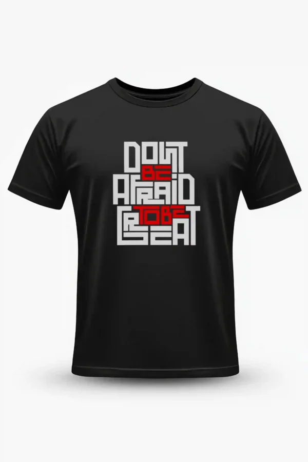 Don’t Be Afraid to Be Great T-Shirt Unisex | 180 GSM Cotton Crew Neck
