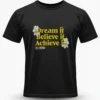 Dream it Believe it Achieve it T-Shirt Unisex | 180 GSM Cotton Crew Neck