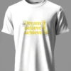 Dream it Believe it Achieve it T-Shirt Unisex | 180 GSM Cotton Crew Neck