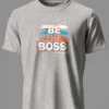 Be the Boss T-Shirt Unisex |  100% Pure Cotton