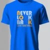 Never Look Back T-Shirt Unisex |  100% Pure Cotton