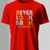 Never Look Back T-Shirt Unisex |  100% Pure Cotton