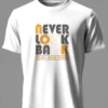 Never Look Back T-Shirt Unisex |  100% Pure Cotton