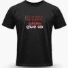Stay Never Give Up T-Shirt Unisex |  100% Pure Cotton