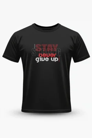 Stay Never Give Up T-Shirt Unisex |  100% Pure Cotton