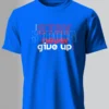 Stay Never Give Up T-Shirt Unisex |  100% Pure Cotton