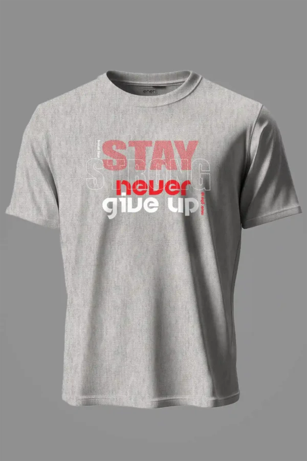 Stay Never Give Up T-Shirt Unisex |  100% Pure Cotton