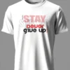 Stay Never Give Up T-Shirt Unisex |  100% Pure Cotton