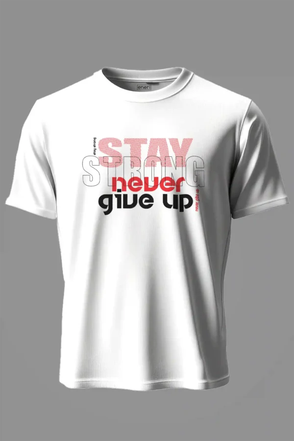 Stay Never Give Up T-Shirt Unisex |  100% Pure Cotton