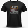 Just Keep Going T-Shirt Unisex |  100% Pure Cotton