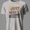 Just Keep Going T-Shirt Unisex |  100% Pure Cotton