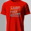 Just Keep Going T-Shirt Unisex |  100% Pure Cotton