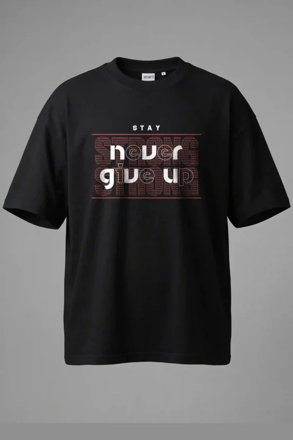 Stay Never Give Up Oversized T-Shirt Unisex |  100% Pure Cotton