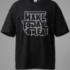 Make Today Great Oversized T-Shirt Unisex |  100% Pure Cotton