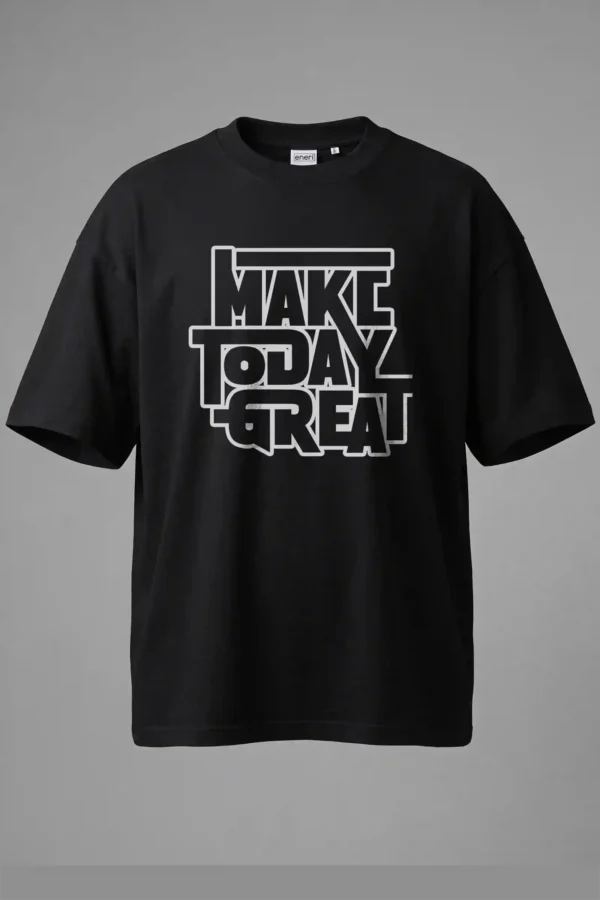 Make Today Great Oversized T-Shirt Unisex |  100% Pure Cotton