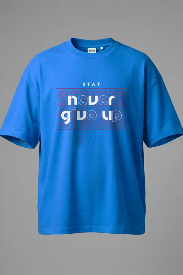 Stay Never Give Up Oversized T-Shirt Unisex |  100% Pure Cotton