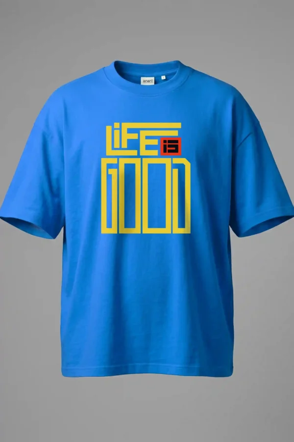 Over Size Blue Life is Good Oversized T-Shirt Unisex | 100% Pure Cotton