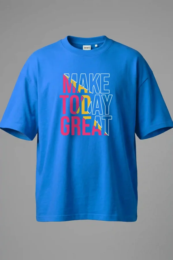 Make Today Great Oversized T-Shirt Unisex |  100% Pure Cotton