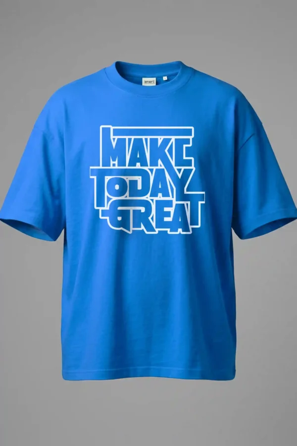 Make Today Great Oversized T-Shirt Unisex |  100% Pure Cotton