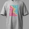 Make Today Great Oversized T-Shirt Unisex |  100% Pure Cotton