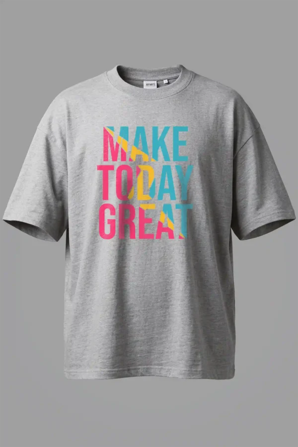 Make Today Great Oversized T-Shirt Unisex |  100% Pure Cotton