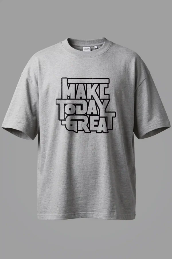 Make Today Great Oversized T-Shirt Unisex |  100% Pure Cotton