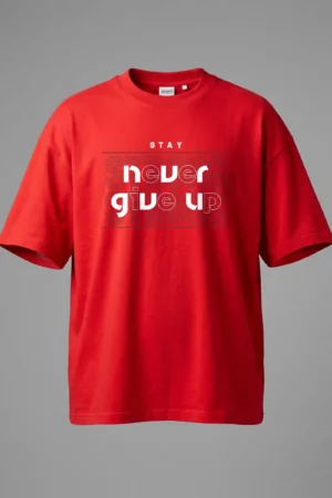 Over Size RED Stay Never Give Up Oversized T-Shirt Unisex | 100% Pure Cotton