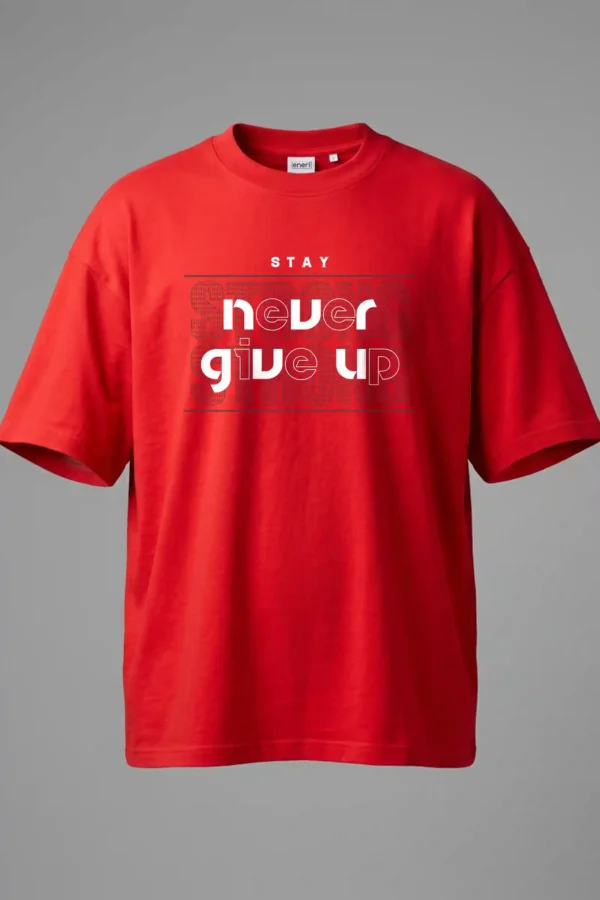 Stay Never Give Up Oversized T-Shirt Unisex |  100% Pure Cotton