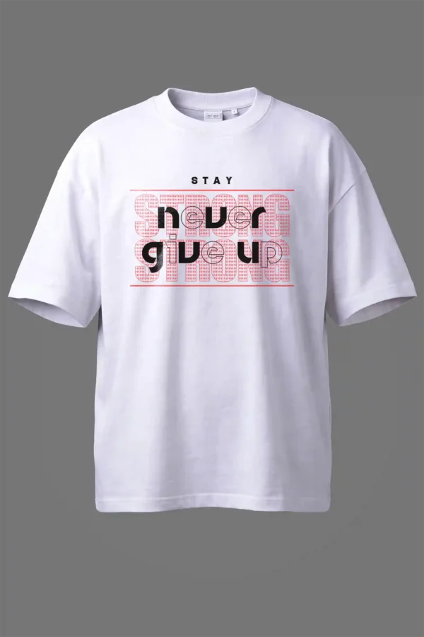 Stay Never Give Up Oversized T-Shirt Unisex |  100% Pure Cotton
