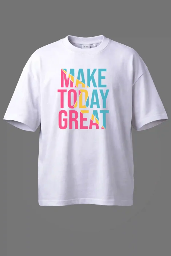 Make Today Great Oversized T-Shirt Unisex |  100% Pure Cotton