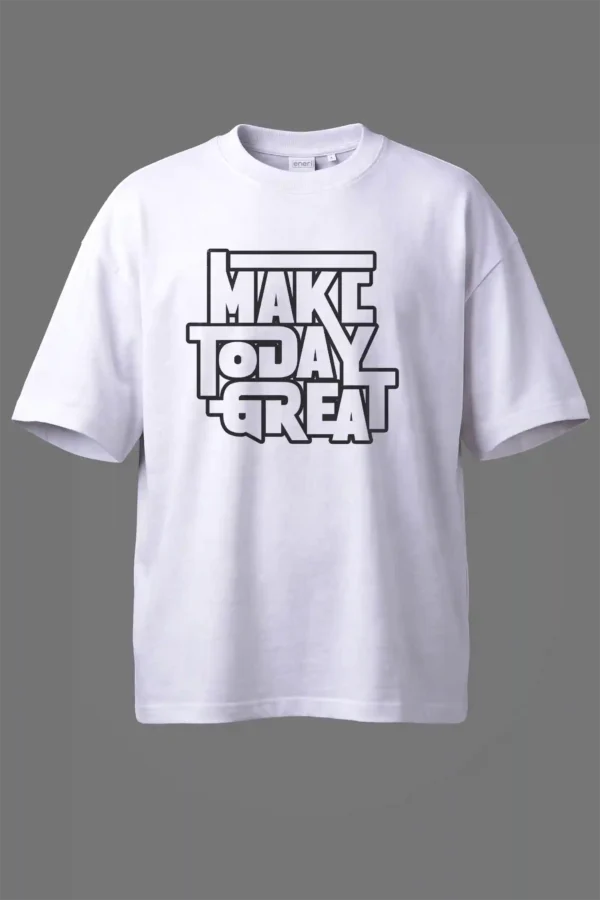 Make Today Great Oversized T-Shirt Unisex |  100% Pure Cotton