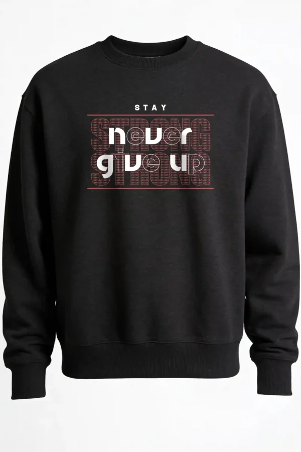 Stay Never Give Up Sweatshirt Unisex | 300 GSM Premium Winter