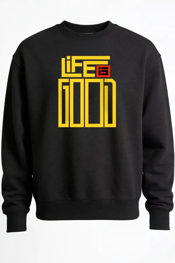 Life is Good Sweatshirt Unisex | 300 GSM Premium Winter
