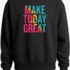 Make Today Great Sweatshirt Unisex | 300 GSM Premium Winter