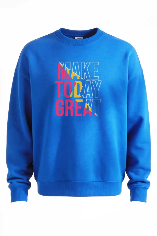 Make Today Great Sweatshirt Unisex | 300 GSM Premium Winter