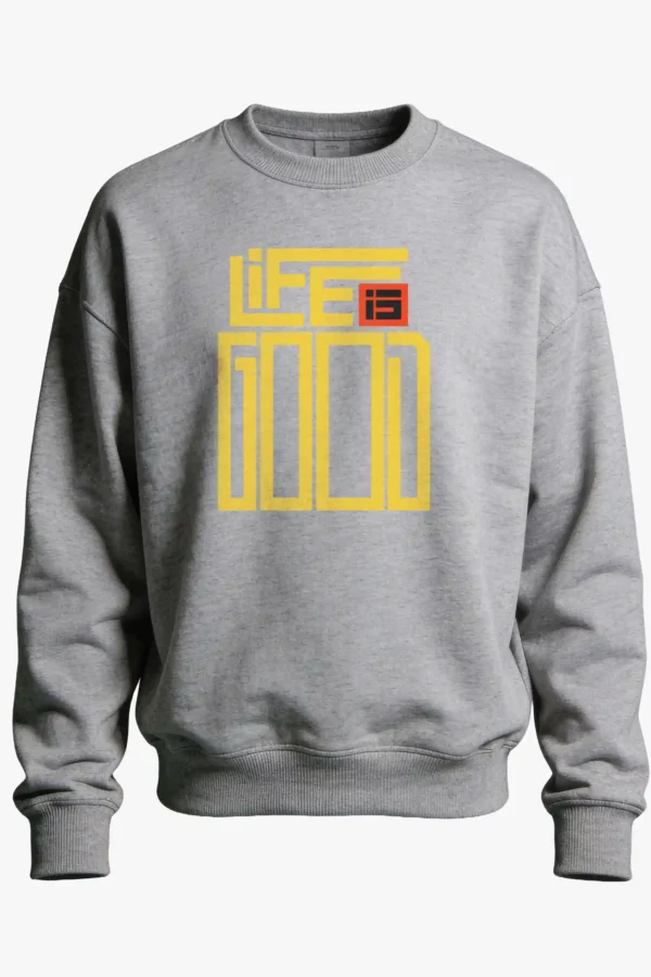 Life is Good Sweatshirt Unisex | 300 GSM Premium Winter