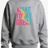 Make Today Great Sweatshirt Unisex | 300 GSM Premium Winter