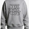 Make Today Great Sweatshirt Unisex | 300 GSM Premium Winter