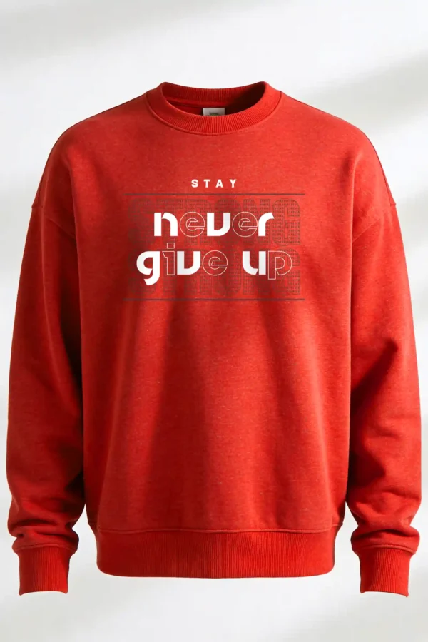 Stay Never Give Up Sweatshirt Unisex | 300 GSM Premium Winter