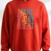 Make Today Great Sweatshirt Unisex | 300 GSM Premium Winter