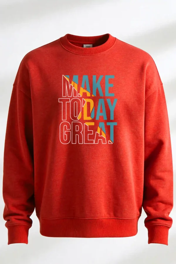 Make Today Great Sweatshirt Unisex | 300 GSM Premium Winter