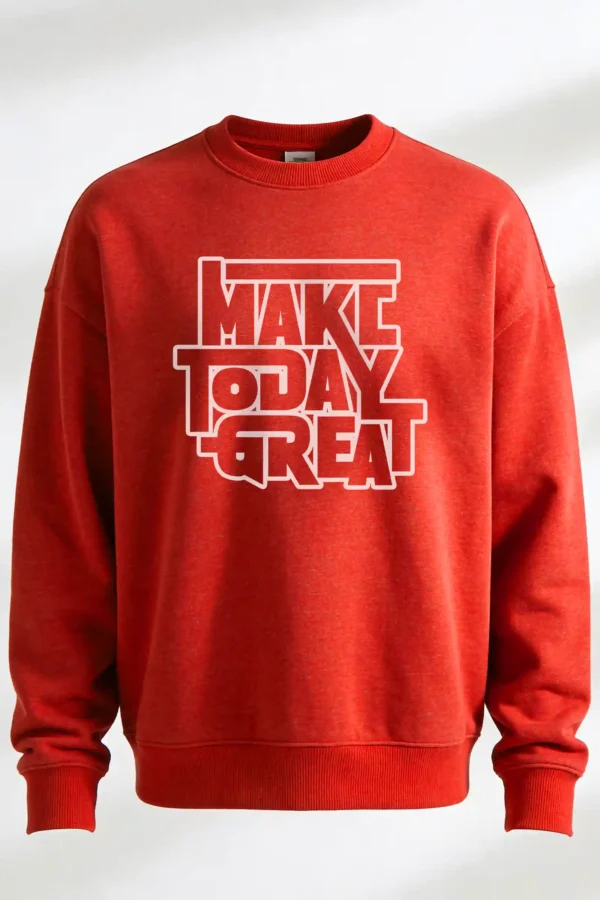 Make Today Great Sweatshirt Unisex | 300 GSM Premium Winter