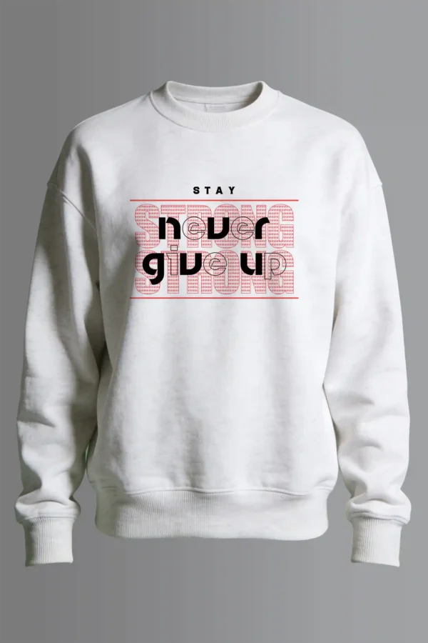 Stay Never Give Up Sweatshirt Unisex | 300 GSM Premium Winter