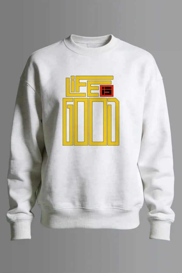 Life is Good Sweatshirt Unisex | 300 GSM Premium Winter