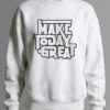 Make Today Great Sweatshirt Unisex | 300 GSM Premium Winter
